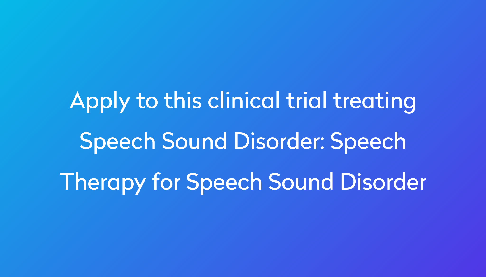 Speech Therapy For Speech Sound Disorder Clinical Trial 2024 Power